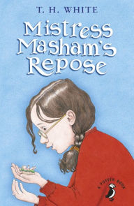 Title: Mistress Masham's Repose, Author: T. H. White