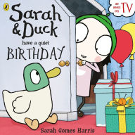 Title: Sarah and Duck have a Quiet Birthday, Author: Sarah Gomes Harris