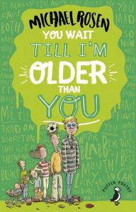 Title: You Wait Till I'm Older Than You!, Author: Michael Rosen