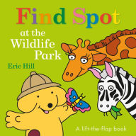 Title: Find Spot at the Wildlife Park: A Lift-the-Flap Book, Author: Eric Hill