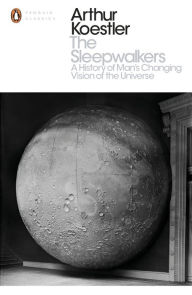 Title: The Sleepwalkers: A History of Man's Changing Vision of the Universe, Author: Arthur Koestler