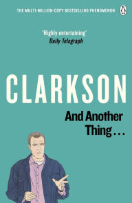 Title: And Another Thing: The World According to Clarkson Volume 2, Author: Jeremy Clarkson