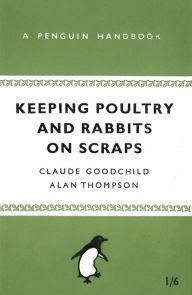 Title: Keeping Poultry and Rabbits on Scraps: A Penguin Handbook, Author: Alan Thompson