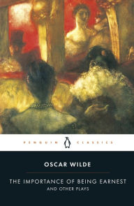 Title: The Importance of Being Earnest and Other Plays, Author: Oscar Wilde