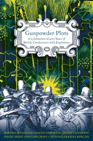 Title: Gunpowder Plots: A Celebration of 400 Years of Bonfire Night, Author: Antonia Fraser