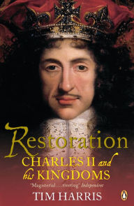 Title: Restoration: Charles II and His Kingdoms, 1660-1685, Author: Tim Harris