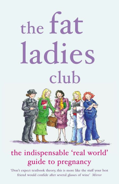 The Fat Ladies Club: The Indispensable 'Real World' Guide to Pregnancy