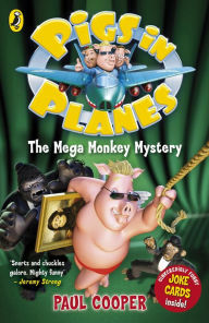 Title: Pigs in Planes: The Mega Monkey Mystery, Author: Paul Cooper