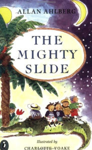 Title: The Mighty Slide, Author: Allan Ahlberg