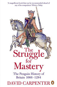 Title: The Penguin History of Britain: The Struggle for Mastery: Britain 1066-1284, Author: David Carpenter