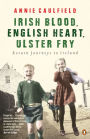 Irish Blood, English Heart, Ulster Fry: Return Journeys to Ireland