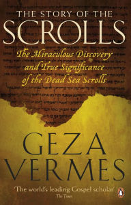 Title: The Story of the Scrolls: The miraculous discovery and true significance of the Dead Sea Scrolls, Author: Geza Vermes