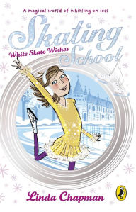 Title: Skating School: White Skate Wishes, Author: Linda Chapman