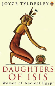 Title: Daughters of Isis: Women of Ancient Egypt, Author: Joyce Tyldesley