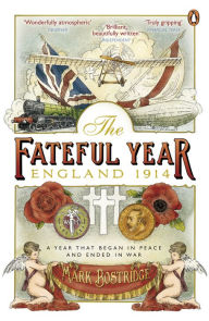 Title: The Fateful Year: England 1914, Author: Mark Bostridge
