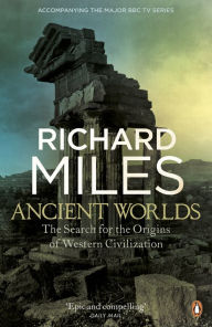 Title: Ancient Worlds: The Search for the Origins of Western Civilization, Author: Richard Miles