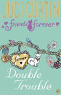 Friends Forever: Double Trouble