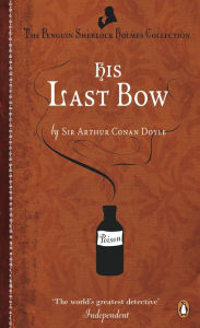Title: His Last Bow: Some Reminiscences of Sherlock Holmes, Author: Arthur Conan Doyle