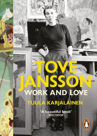 Title: Tove Jansson: Work and Love, Author: Tuula Karjalainen