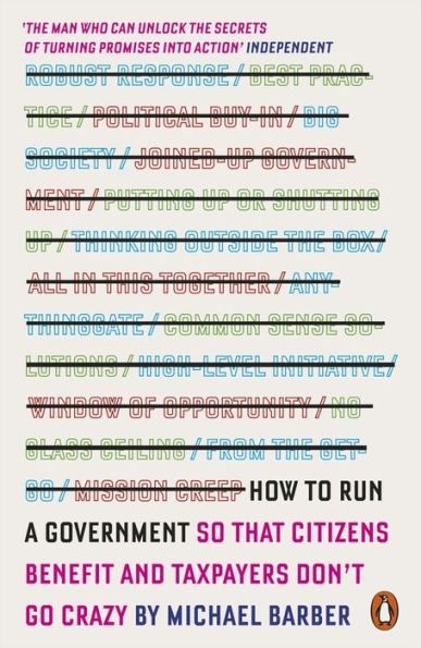 How to Run a Government: So that Citizens Benefit and Taxpayers Don't Go Crazy