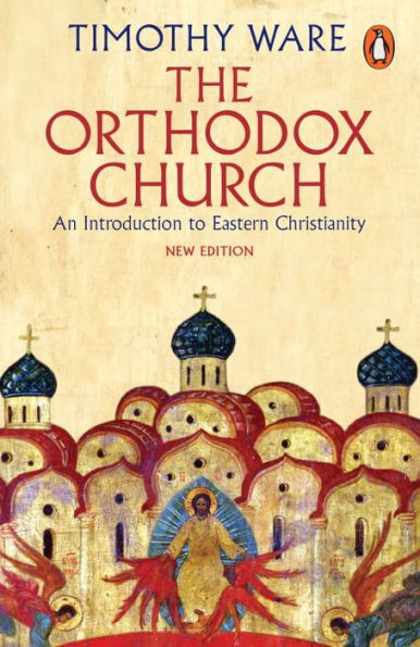 The Orthodox Church: An Introduction to Eastern Christianity