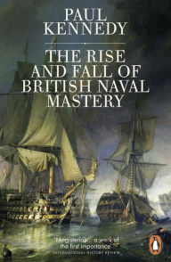 Title: The Rise and Fall of British Naval Mastery, Author: Paul Kennedy