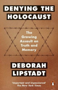 Title: Denying the Holocaust: The Growing Assault On Truth And Memory, Author: Deborah Lipstadt