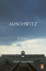 Title: Auschwitz: A History, Author: Sybille Steinbacher