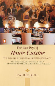 Title: The Last Days of Haute Cuisine: The Coming of Age of American Restaurants, Author: Patric Kuh