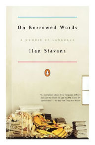 Title: On Borrowed Words: A Memoir of Language, Author: Ilan Stavans