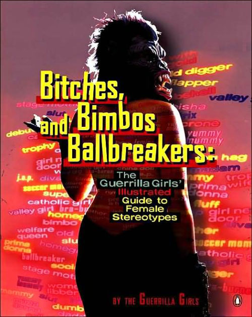 Bitches Bimbos And Ballbreakers The Guerrilla Girls Illustrated Guide To Female Stereotypes 5883