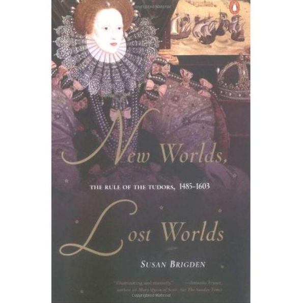 New Worlds, Lost Worlds: The Rule of the Tudors 1485-1603