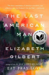 Title: The Last American Man, Author: Elizabeth Gilbert