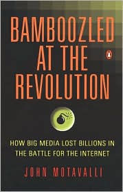 Bamboozled at the Revolution: How Big Media Lost Billions in the Battle for the Internet