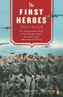 The First Heroes: The Extraordinary Story of the Doolittle Raid - America's First World War II Victory