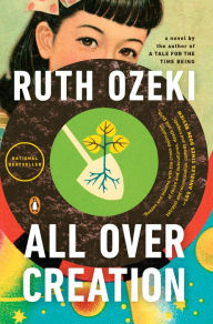 Title: All over Creation, Author: Ruth Ozeki
