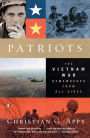 Patriots: The Vietnam War Remembered from All Sides