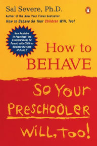 Title: How to Behave So Your Preschooler Will, Too!, Author: Sal Severe