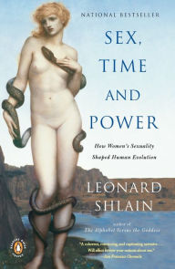 Title: Sex, Time, and Power: How Women's Sexuality Shaped Human Evolution, Author: Leonard Shlain