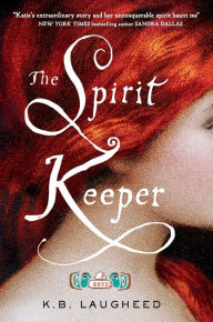 Title: The Spirit Keeper: A Novel, Author: K. B. Laugheed