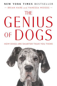 Title: The Genius of Dogs: How Dogs Are Smarter Than You Think, Author: Brian Hare