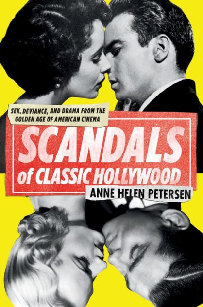 Scandals of Classic Hollywood: Sex, Deviance, and Drama from the Golden Age of American Cinema [Book]
