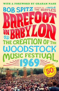 Title: Barefoot in Babylon: The Creation of the Woodstock Music Festival, 1969, Author: Bob Spitz