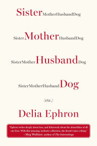 Title: Sister Mother Husband Dog: (Etc.), Author: Delia Ephron