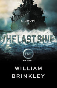 Title: The Last Ship: A Novel, Author: William Brinkley