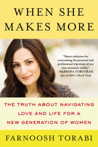 Title: When She Makes More: The Truth About Navigating Love and Life for a New Generation of Women, Author: Farnoosh Torabi