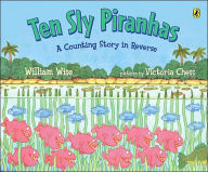 Title: Ten Sly Piranhas: A Counting Story in Reverse, Author: William Wise