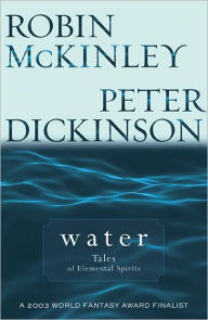 Title: Water: Tales of Elemental Spirits, Author: Robin McKinley