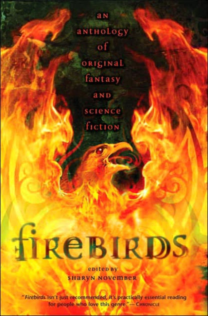 Firebirds An Anthology Of Original Fantasy And Science Fiction By Sharyn November Emma Bull Patricia A Mckillip Delia Sherman Paperback Barnes Noble