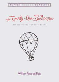 Title: The Twenty-One Balloons (Puffin Modern Classics) (Newbery Medal Winner), Author: William Pene du Bois